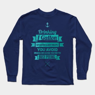 Drinking 1 Gallon of Water a Day Weeks Drama Away Long Sleeve T-Shirt
